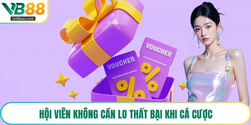 Hội viên không cần lo thất bại khi cá cược