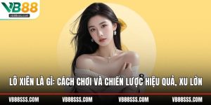 Lô Xiên Là Gì: Cách Chơi và Chiến Lược Hiệu Quả, Xu Lớn