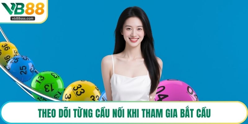 Theo dõi từng cầu nối khi tham gia bắt cầu