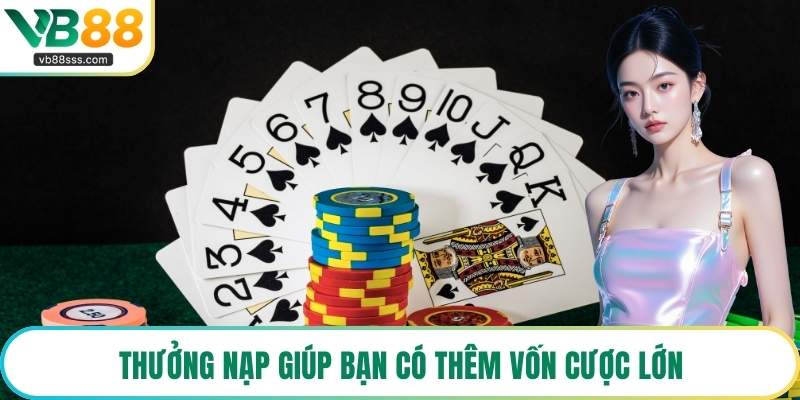 Thưởng nạp giúp bạn có thêm vốn cược lớn