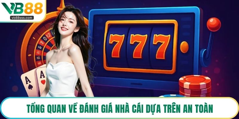 Tổng quan về đánh giá nhà cái dựa trên an toàn