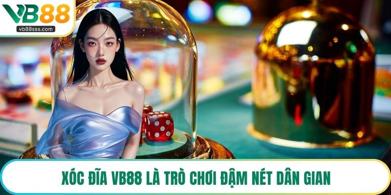 Xóc Đĩa VB88 là trò chơi đậm nét dân gian